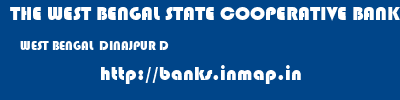 THE WEST BENGAL STATE COOPERATIVE BANK  WEST BENGAL  DINAJPUR D   banks information 